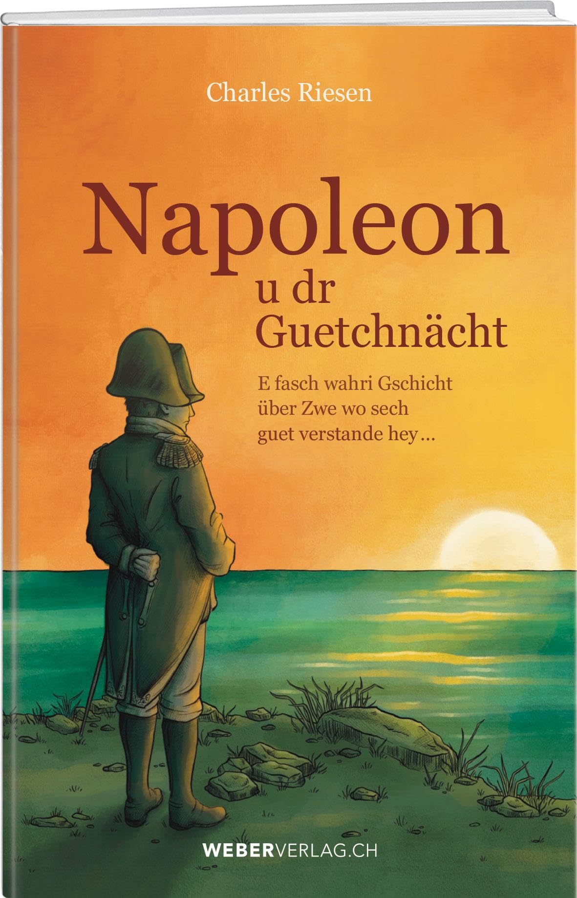 Napoleon u dr Guetchnächt: E fascht wahri Gschicht über Zwe wo sech guet verstande hey... Historical Fiction