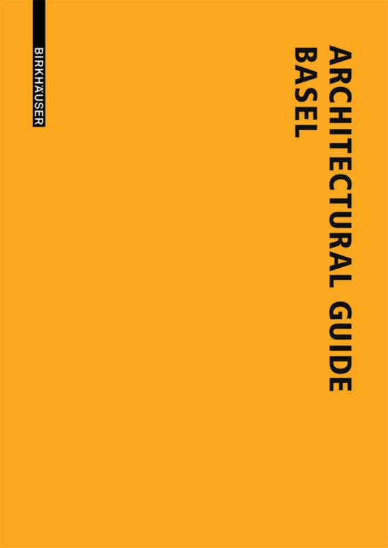 Architectural Guide Basel: New Buildings in the Trinational City since 1980 Architecture