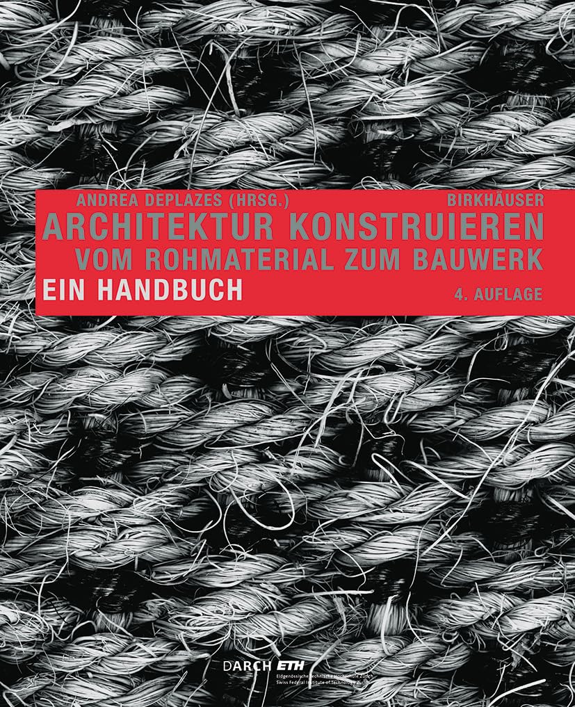 Architektur konstruieren: Vom Rohmaterial zum Bauwerk. Ein Handbuch Architecture