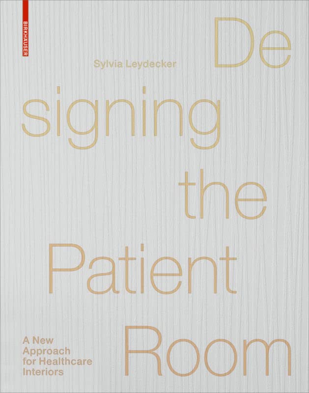 Designing the Patient Room: A New Approach to Healthcare Interiors book