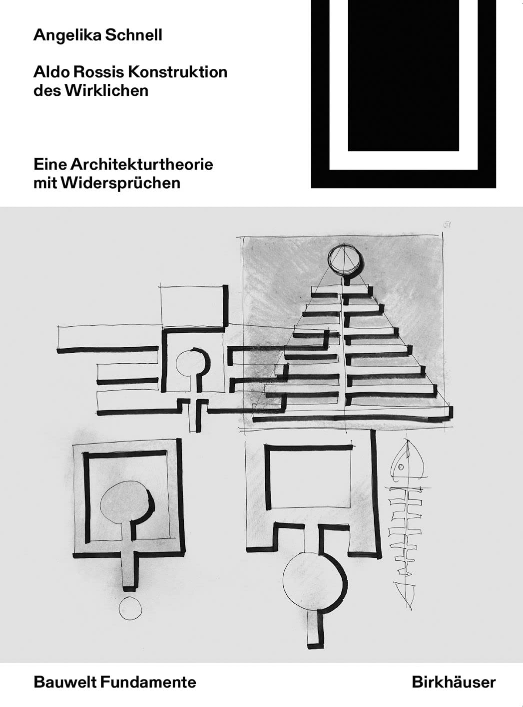 Aldo Rossis Konstruktion des Wirklichen: Eine Architekturtheorie mit Widersprüchen (Bauwelt Fundamente, 163) Architecture
