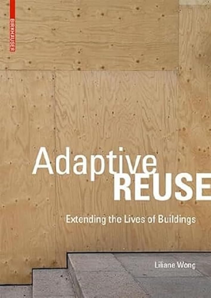 Adaptive Reuse: Extending the Lives of Buildings Architecture