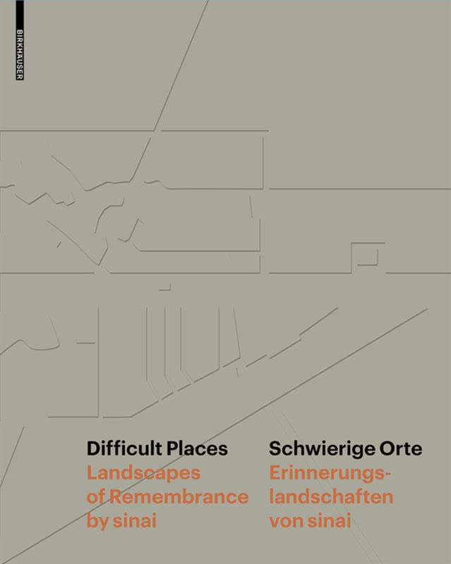 Schwierige Orte:Erinnerungslandschaften von sinai/Difficult Places:Landscapes of Remembrance bysinai: Landscapes of Remembrance by sinai Erinnerungslandschaften von sinai Social Sciences