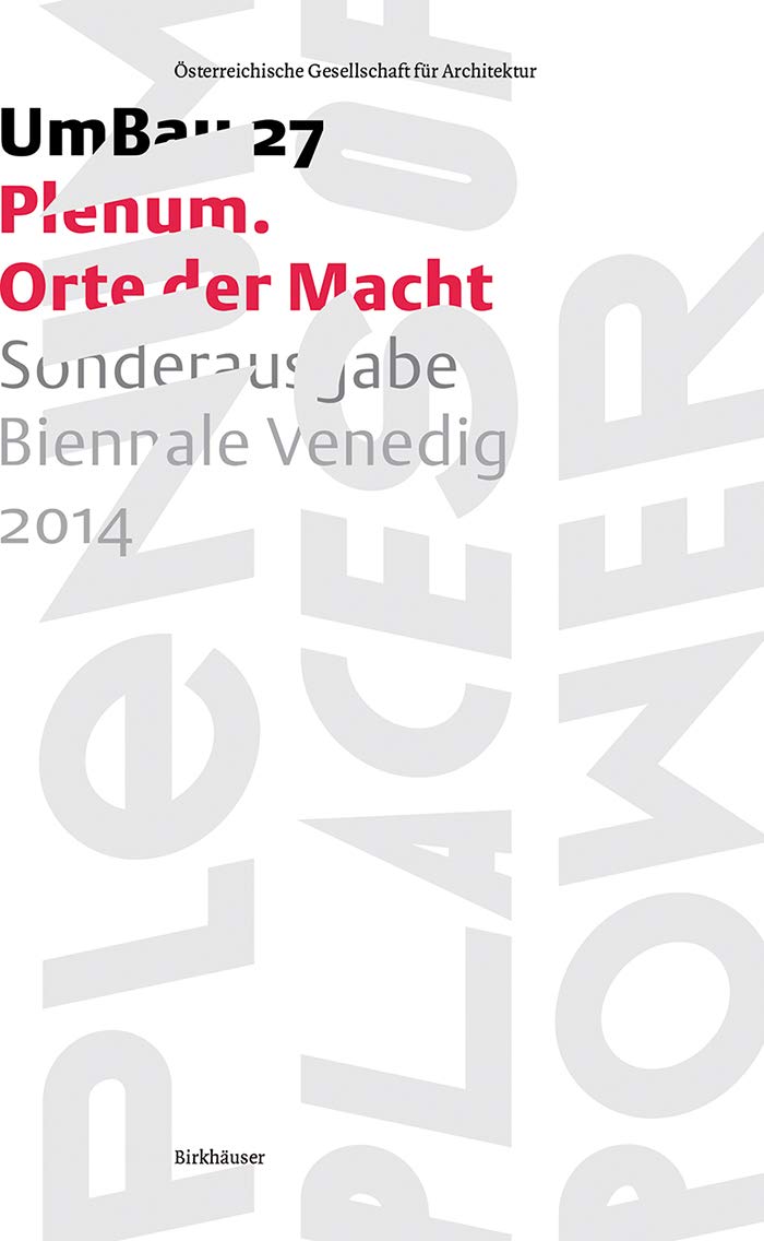 Plenum – Orte der Macht: Sonderausgabe Biennale Venedig 2014 (UmBau, 27) Architecture