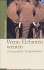 Wenn Elefanten weinen: 30 erstaunliche Tiergeschichten Contemporary literature
