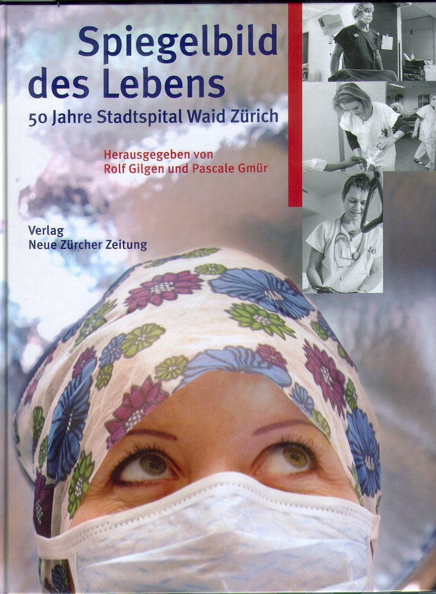 Spiegelbild des Lebens: 50 Jahre Stadtspital Waid Zürich Medicine