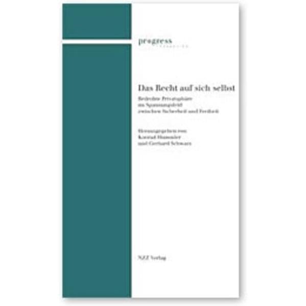 Das Recht auf sich selbst: Bedrohte Privatsphäre im Spannungsfeld zwischen Sicherheit und Freiheit. Progress Foundation, Band III Law