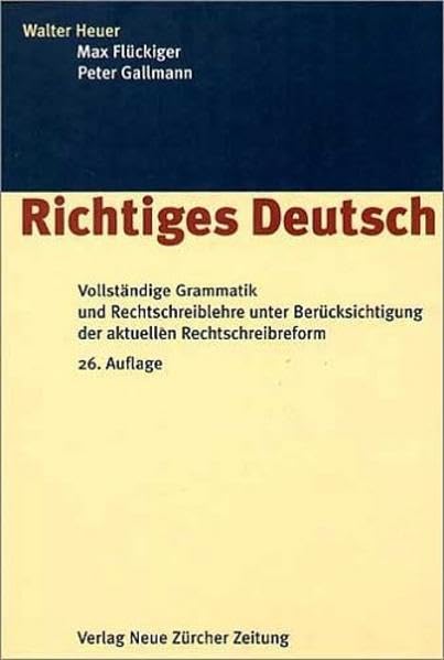 Richtiges Deutsch: Vollständige Grammatik und Rechtschreiblehre unter Berücksichtigung der aktuellen Rechtschreibreform General education