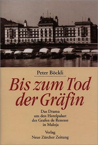 Bis zum Tod der Gräfin: Das Drama um den Hotelpalast des Grafen de Renesse in Maloja Politics & History