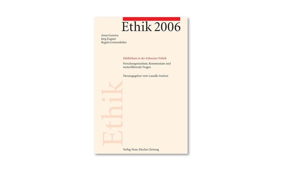 Ethik 2006: Ethik-Bilanz in der Schweizer Politik. Forschungsresultate, Kommentare und weiterführende Fragen Law