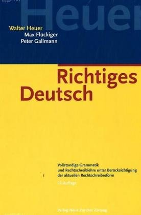 Richtiges Deutsch: Vollständige Grammatik und Rechtschreiblehre unter Berücksichtigung der aktuellen Rechtschreibreform General education