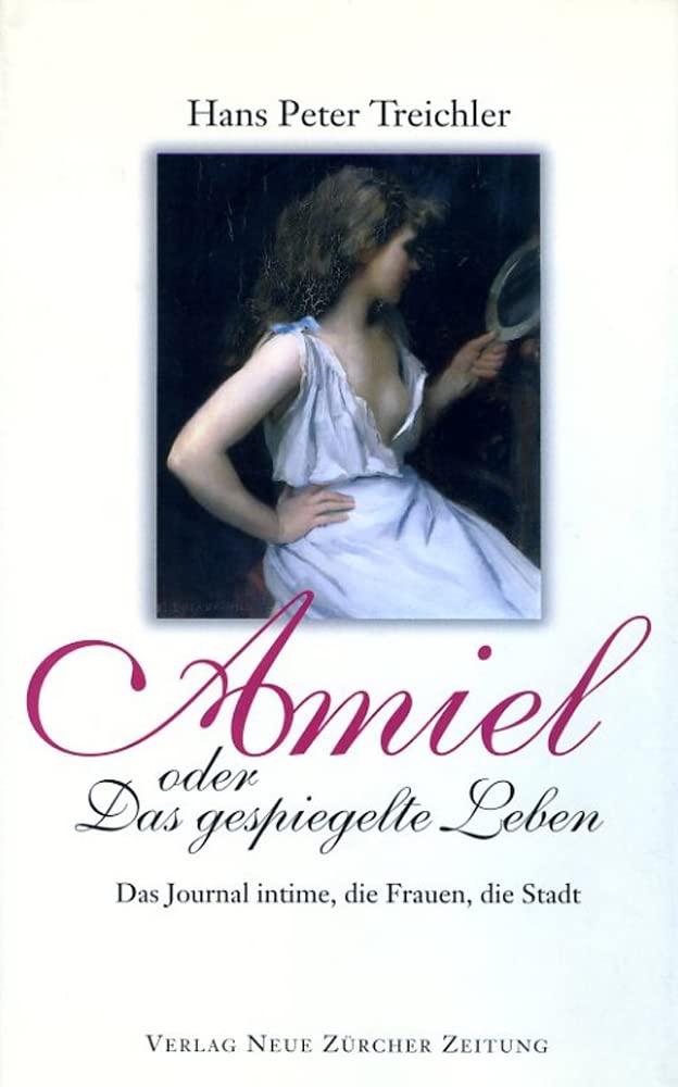 Amiel oder Das gespielte Leben: Das Journal intime, die Frauen, die Stadt Personalities