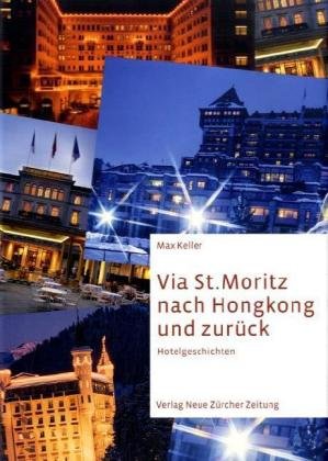 Via St. Moritz nach Hongkong und zurück: Hotelgeschichten Memories