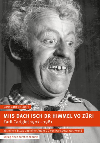 Miis Dach isch dr Himmel vo Züri: Zarli Carigiet, 1907-1981. Mit einem Essay von Hanspeter Gschwend und einer Audio-CD Art & Literature
