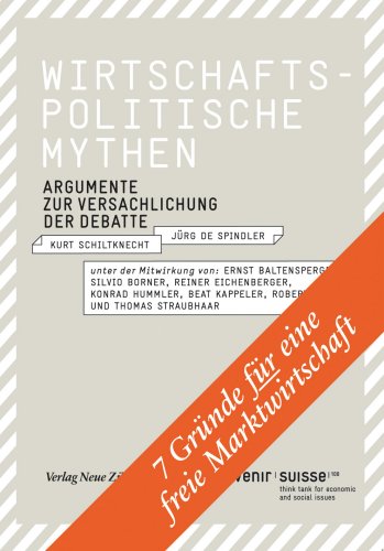 Wirtschaftspolitische Mythen: Argumente zur Versachlichtung der Debatte Business, Finance & Career