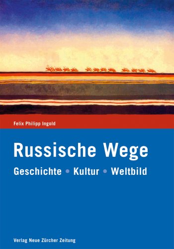 Russische Wege: Geschichte - Kultur - Weltbild Politics & History