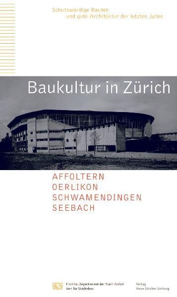 Baukultur in Zürich - Band 1 Affoltern, Oerlikon, Schwamendingen, Seebach Architecture