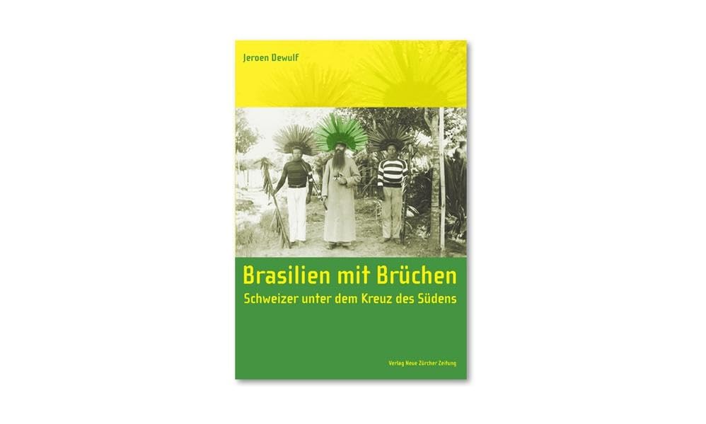 Brasilien mit Brüchen: Schweizer unter dem Kreuz des Südens Politics & History