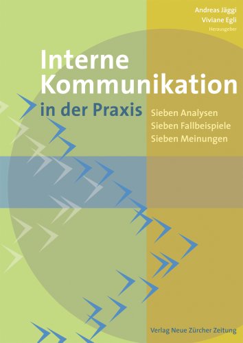 Interne Kommunikation in der Praxis: Sieben Analysen - Sieben Fallbeispiele - Sieben Meinungen Law