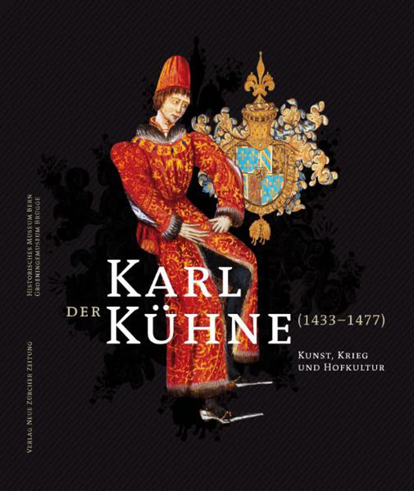 Karl der Kühne (1433–1477): Kunst, Krieg und Hofkultur Reference Books