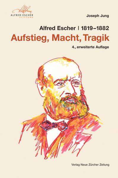 Alfred Escher (1819-1882): Aufstieg, Macht, Tragik Business, Finance & Career