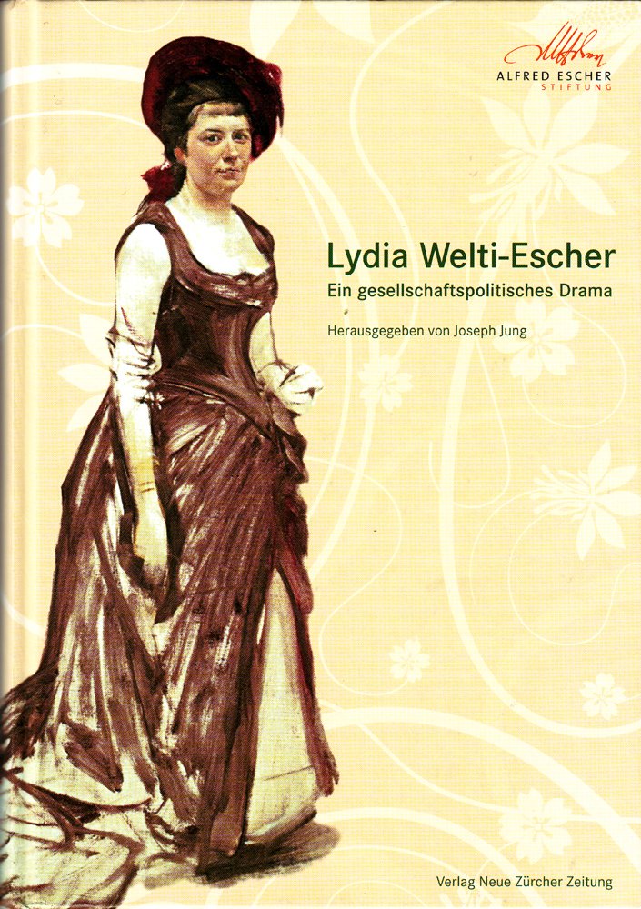 Lydia Welti-Escher: Ein gesellschaftspolitisches Drama - Neue Quellen und Erkenntnisse Art & Literature