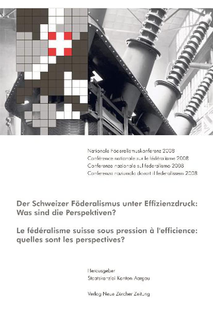 Der Schweizer Föderalismus unter Effizienzdruck: Was sind die Perspektiven?: Nationale Föderalismuskonferenz 2008 /Conférence nationale sur le ... naziunala davart il federalissem 2008 Law