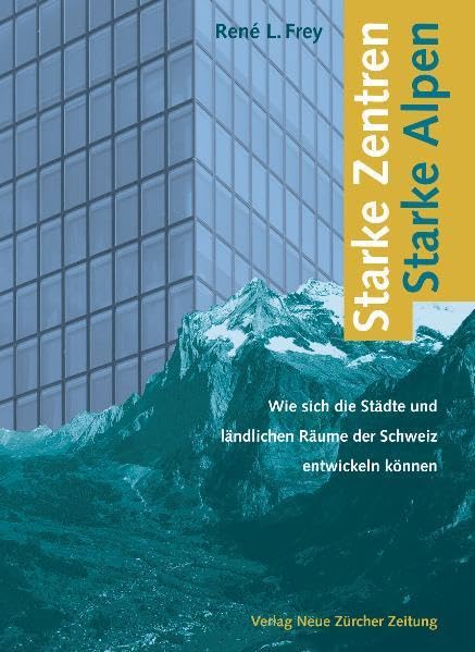 Starke Zentren – Starke Alpen: Wie sich die Städte und ländlichen Räume der Schweiz entwickeln können Politics & History