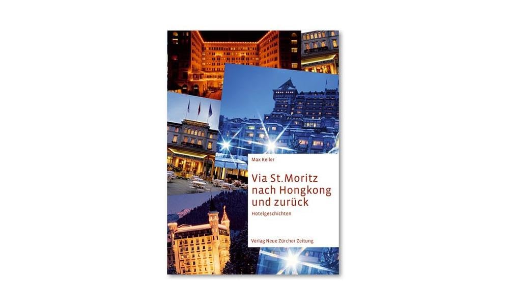Via St. Moritz nach Hongkong und zurück: Hotelgeschichten Personalities