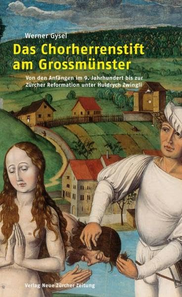 Das Chorherrenstift am Grossmünster: Von den Anfängen im 9. jahrhundert bis zur Zürcher Reformation unter Huldrych Zwingli Memories
