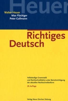 Richtiges Deutsch: Vollständige Grammatik und Rechtschreiblehre unter Berücksichtigung der aktuellen Rechtschreibreform General education