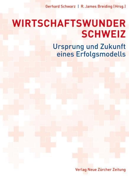 Wirtschaftswunder Schweiz: Ursprung und Zukunft eines Erfolgsmodells Law