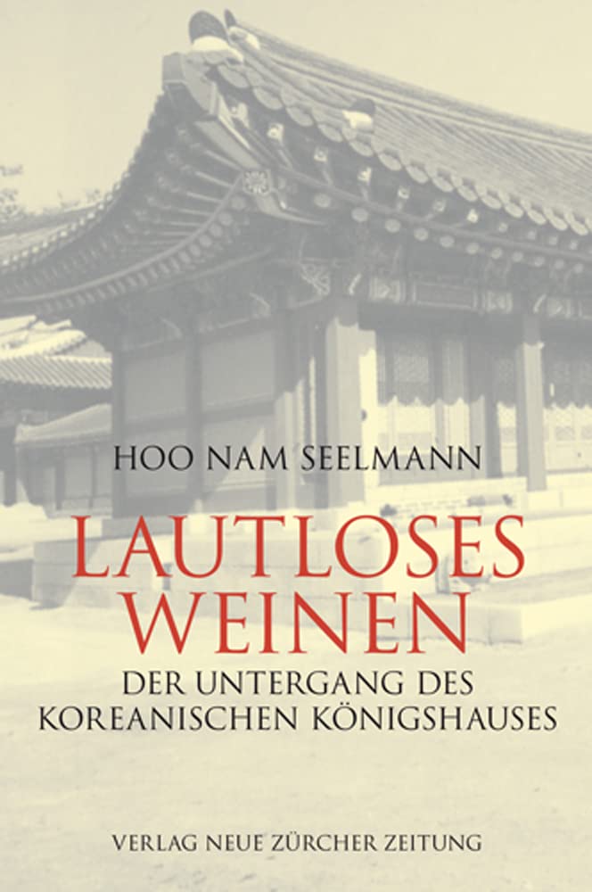 Lautloses Weinen: Der Untergang des koreanischen Königshauses Politics & History