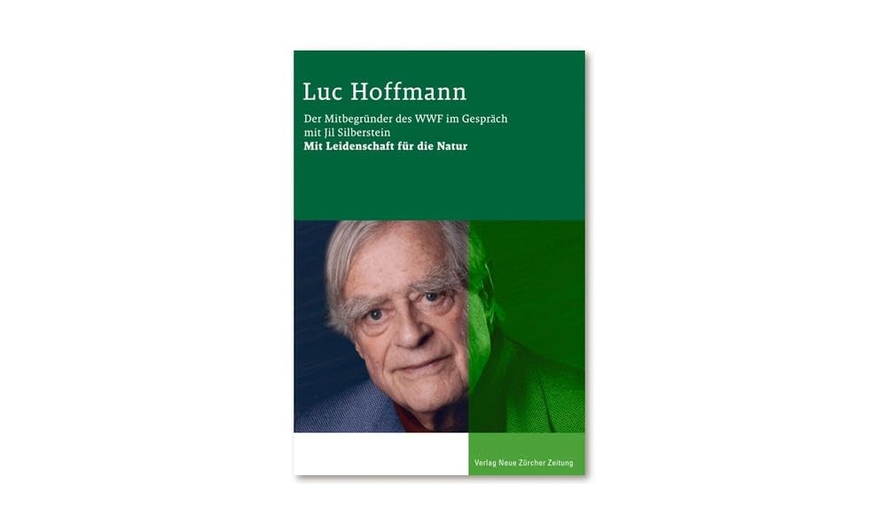 Luc Hoffmann: Der Mitbegründer des WWF im Gespräch mit Jil Silberstein. Mit Leidenschaft für die Natur. Social Sciences