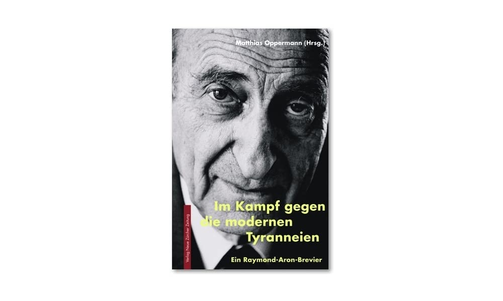 Im Kampf gegen die modernen Tyranneien: Ein Raymond-Aron-Brevier (Meisterdenker der Freiheitsphilosophie) Philosophy