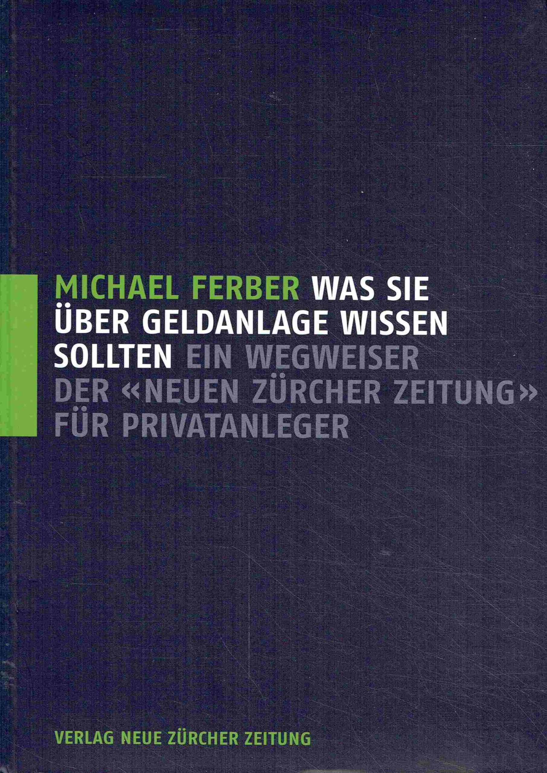 Was Sie über Geldanlage wissen sollten: Ein Wegweiser der 'Neuen Zürcher Zeitung' für Privatanleger Business, Finance & Career