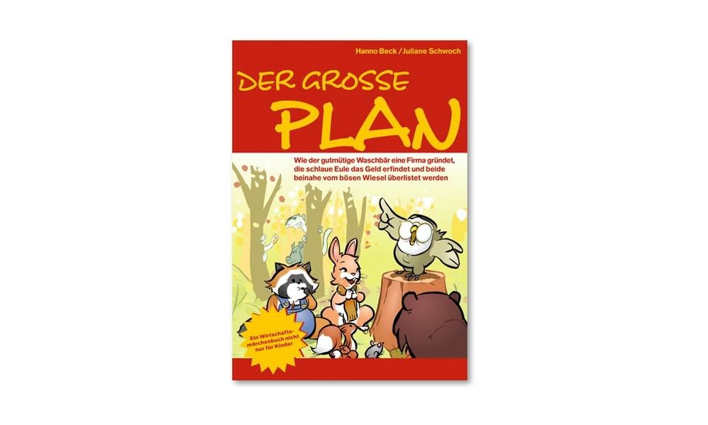 Der grosse Plan: Wie der gutmütige Waschbär eine Firma gründet, die schlaue Ente das Geld erfindet und beide beinahe vom bösen Wiesel überlistet werden Children's books