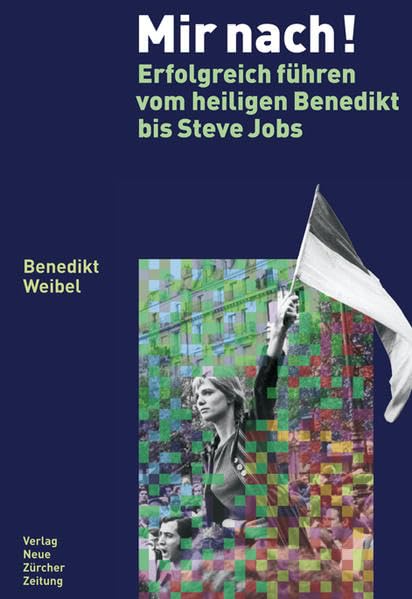 Mir nach!: Erfolgreich führen vom heiligen Benedikt bis Steve Jobs Law