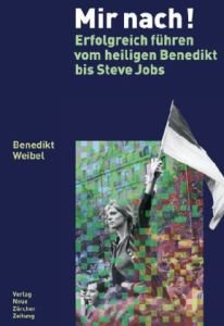Mir nach!: Erfolgreich führen vom heiligen Benedikt bis Steve Jobs Law