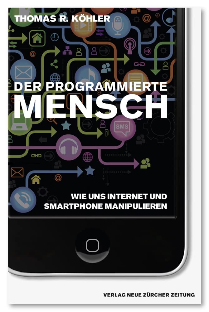 Der programmierte Mensch: Wie uns Internet und Smartphone manipulieren Law