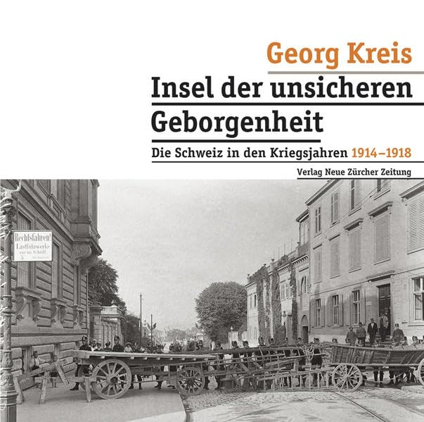 Insel der unsicheren Geborgenheit: Die Schweiz in den Kriegsjahren 19141918 Politics & History
