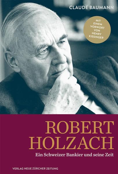 Robert Holzach: Ein Schweizer Bankier und seine Zeit: Biografie eines Schweizer Bankiers Memories