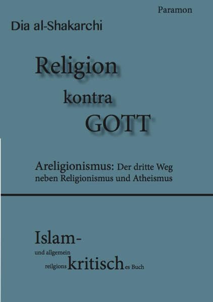 Religion kontra GOTT: Areligionismus, der dritte Weg zwischen Religionismus und Atheismus. Ein Islam- und allgemein religionskritisches Buch Contemporary literature Books