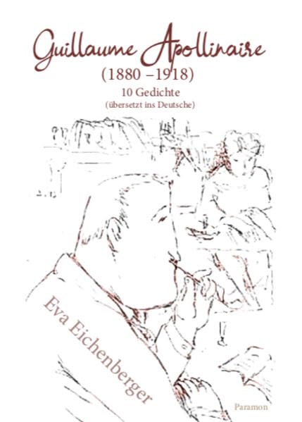 Guillaume Apollinaire (1880-1918): 10 Gedichte, übersetzt ins Deutsche Poetry