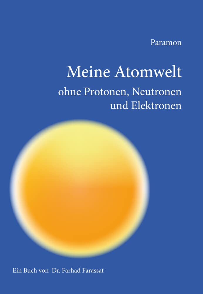 Meine Atomwelt ohne Protonen, Neutronen und Elektronen Natural Sciences