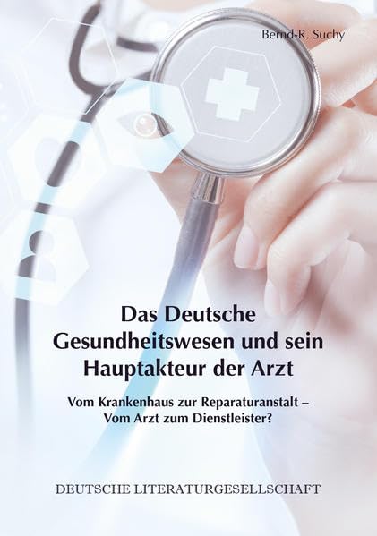 Das Deutsche Gesundheitswesen und sein Hauptakteur der Arzt Medicine