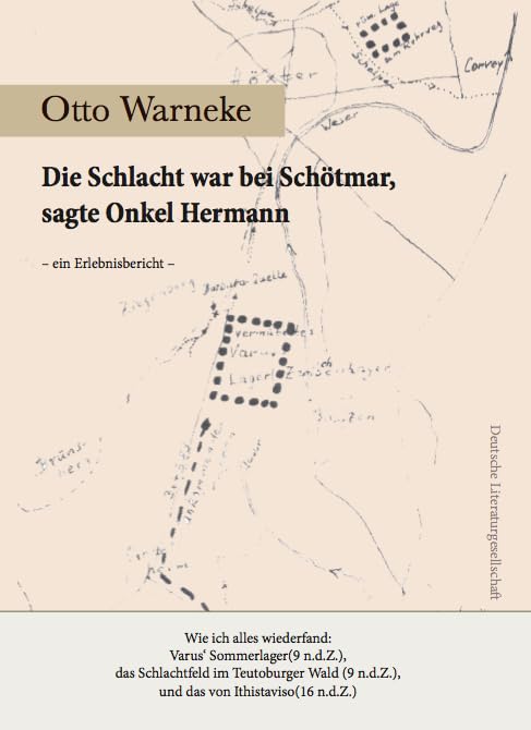 Die Schlacht war bei Schötmar, sagte Onkel Hermann: Wie ich alles wiederfand : Varus' Sommerlager(9 n.d.Z.), das Schlachtfeld im Teutoburger Wald (9 ... Ithistaviso(16 n.d.Z.) Ein Erlebnisbericht Reference Books