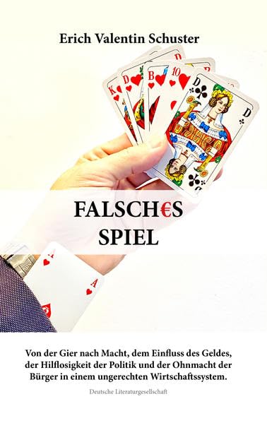 Falsches Spiel: Von der Gier nach Macht, dem Einfluss des Geldes, der Hilflosigkeit der Politik und der Ohnmacht der Bürger in einem ungerechten Wirtschaftssystem. Personalities Books