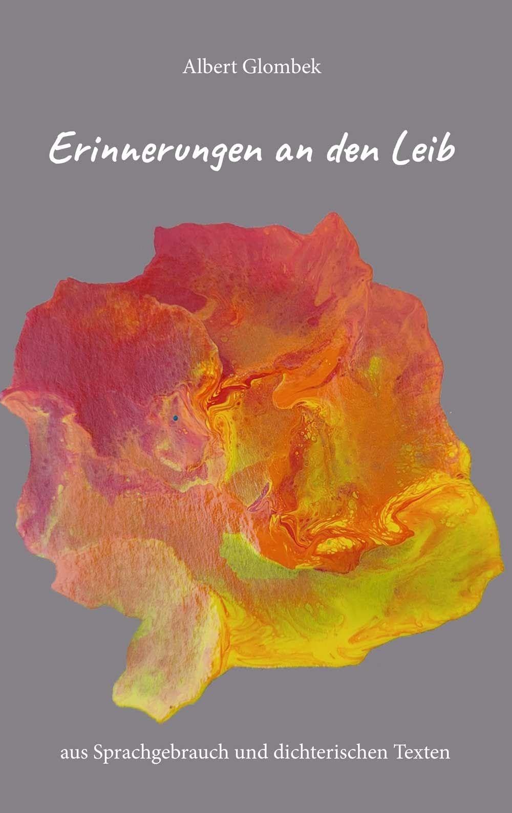 Erinnerungen an den Leib - aus Sprachgebrauch und dichterischen Texten Contemporary literature
