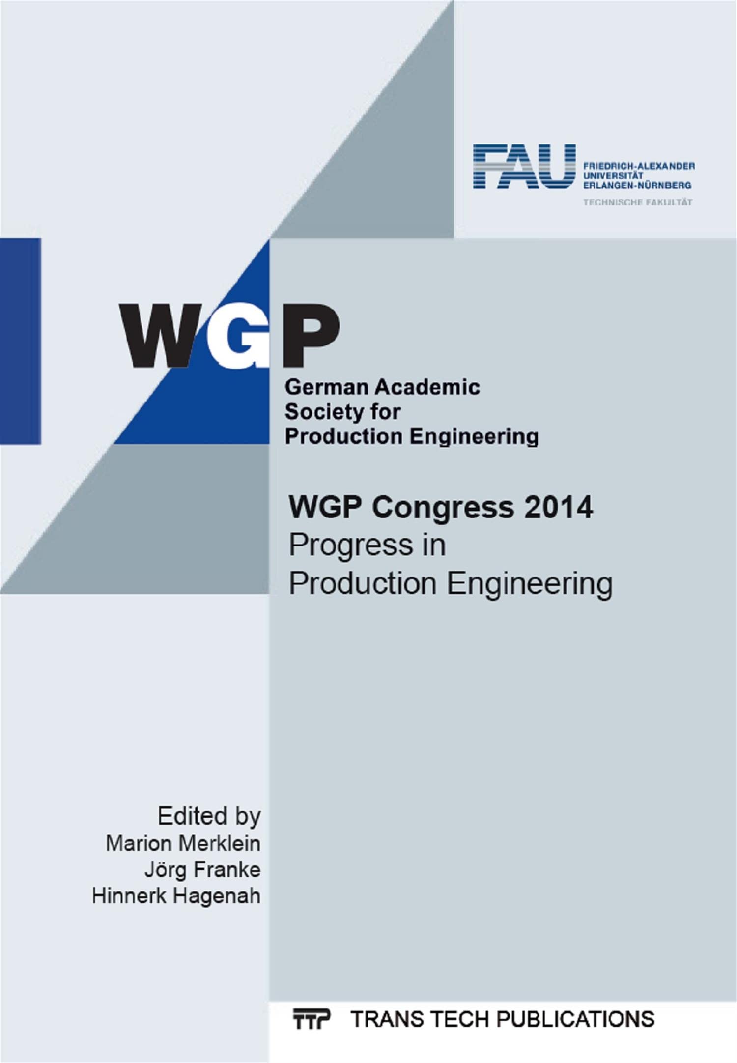 WGP Congress 2014: Progress in Production Engineering, Selected, Peer Reviewed Papers from the 2014 WGP Congress, September 9-10, 2014, Erlangen, Germany (Advanced Materials Research, Band 1018) Business & Technology